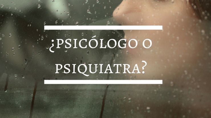psicólogo o psiquiatra
