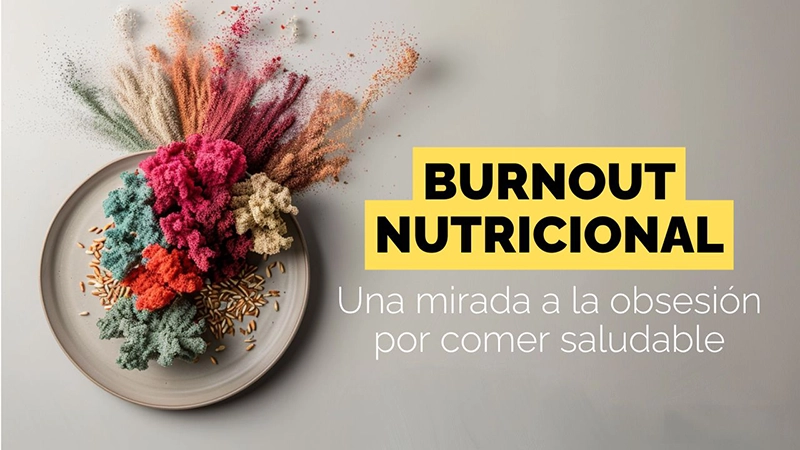 Burnout nutricional: una mirada a la obsesión por comer saludable